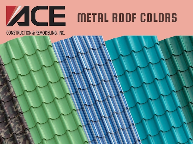 lots of metal roof colors to choose from with ace construction and remodeling lots of metal roof colors to choose from with ace construction and remodeling